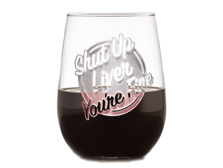 Deep Carved Shut Up Liver You re Fine Stemless Wine Glass Online now