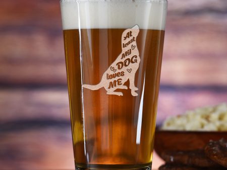 At Least My Dog Loves Me Pint Glass Gift For Discount