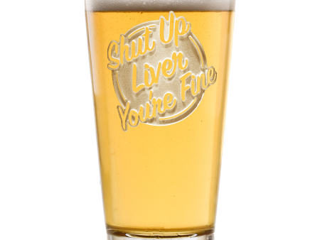 Deep Carved Shut Up Liver You re Fine Pint Glass For Discount